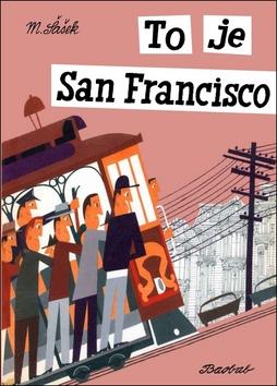 Kniha: To je San Francisco - Miroslav Šašek