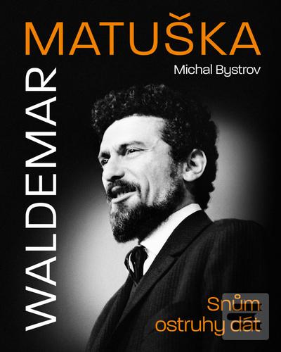Kniha: Waldemar Matuška - Snům ostruhy dát - 1. vydanie - Michal Bystrov