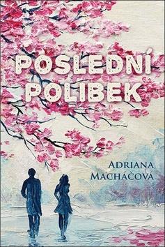 Kniha: Poslední polibek - 1. vydanie - Adriana Macháčová