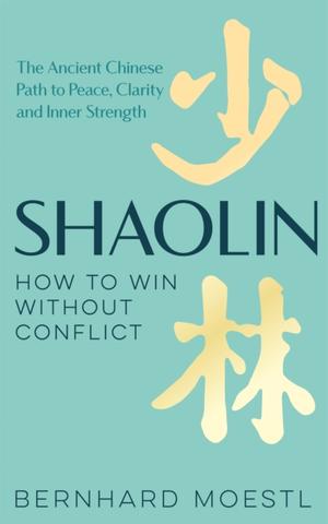Kniha: Shaolin: How to Win Without Conflict - Bernhard Moestl