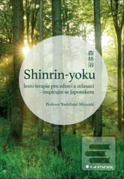 Kniha: Shinrin-yoku Lesní terapie pro zdraví a relaxaci - Inspirujte se Japonskem - 1. vydanie - Yoshifumi Miyazaki
