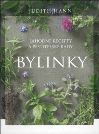 Kniha: Bylinky - Lahodné recepty a pěstitelské rady - Judith Hann