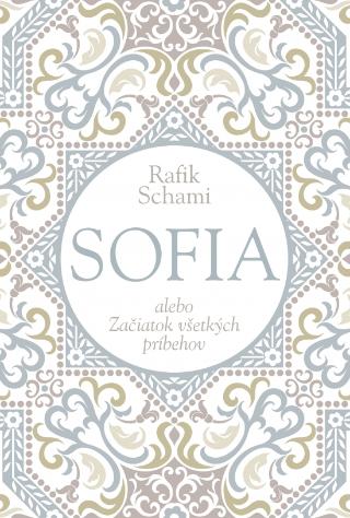Kniha: Sofia alebo Začiatok všetkých príbehov - 1. vydanie - Rafik Schami