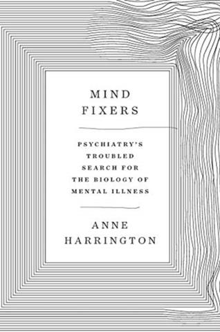 Kniha: Mind Fixers : Psychiatrys Troubled Search for the Biology of Mental Illness