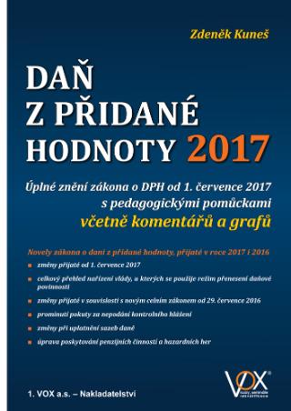 Kniha: Daň z přidané hodnoty 2017 - úplné znění zákona o DPH od 1. července 2017 s pedagogickými pomůckami včetně komentářů a grafů - Zdeňek Kuneš