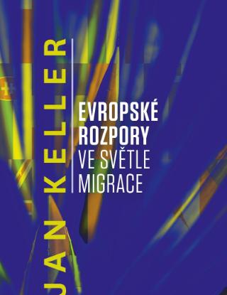 Kniha: Evropské rozpory ve světle migrace - Jan Keller