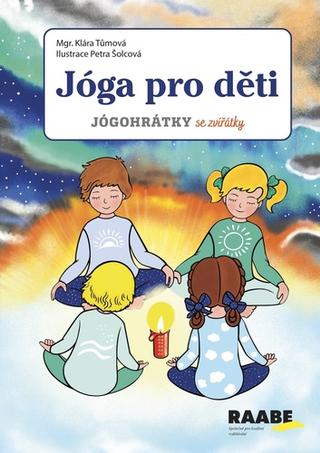 Kniha: Jóga pro děti - Jógohrátky se zvířátky - 1. vydanie - Klára Tůmová