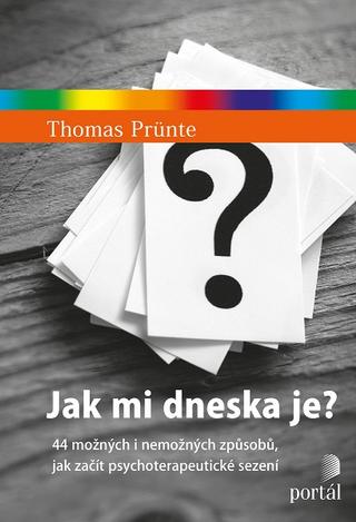 Kniha: Jak mi dneska je? - 44 možných i nemožných způsobů, jak začít psychoterapeutické sezení - Thomas Prünte