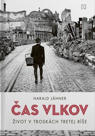 Kniha: Čas vlkov - Život v troskách Tretej ríše - Harald Jähner