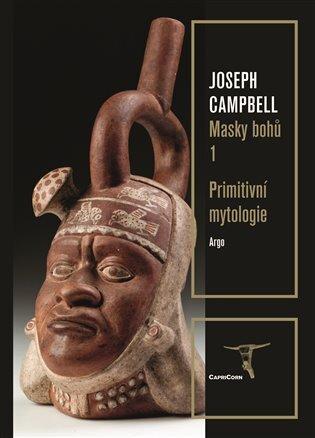 Kniha: Masky bohů 1 Primitivní mytologie - Joseph Campbell