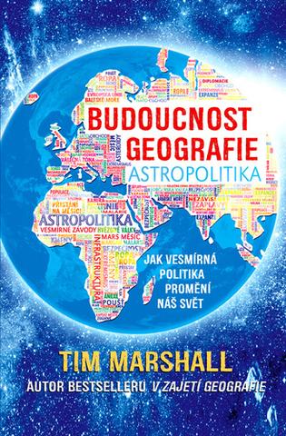 Kniha: Budoucnost geografie - Jak vesmírná politika promění náš svět - 1. vydanie - Tim Marshall