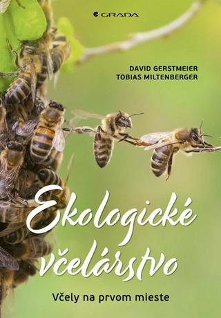 Kniha: Ekologické včelárstvo - Včely na prvom mieste - David Gerstmeier; Tobias Miltenberger