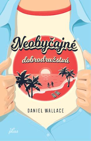 Kniha: Neobyčajné dobrodružstvá - Daniel Wallace