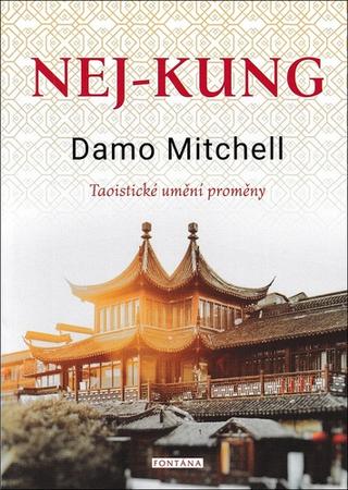 Kniha: Taoistický NEJ-KUNG - Taoistické umění proměny - 1. vydanie - Damo Mitchell