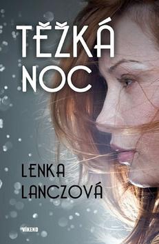 Kniha: Těžká noc - 1. vydanie - Lenka Lanczová