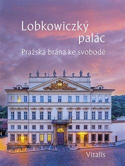 Kniha: Lobkowiczký palác - Pražská brána ke svobodě - Harald Salfellner
