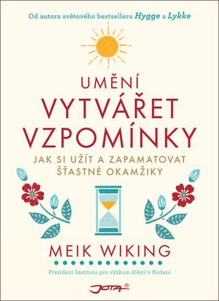 Kniha: Umění vytvářet vzpomínky - Jak si užít a zapamatovat šťastné okamžiky - 1. vydanie - Meik Wiking