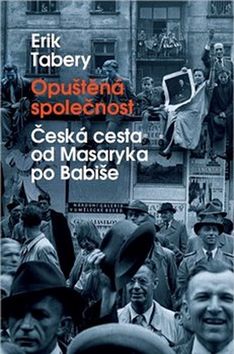 Kniha: Opuštěná společnost - Česká cesta od Masaryka po Babiše - 1. vydanie - Erik Tabery