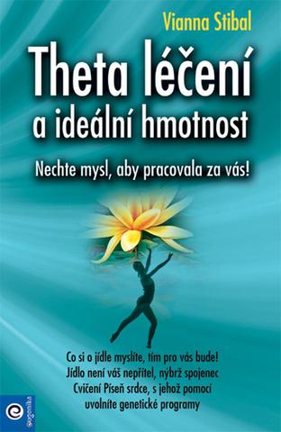 Kniha: Theta léčení a ideální hmotnost - Nechte mysl, aby pracovala za vás! - 1. vydanie - Vianna Stibalová