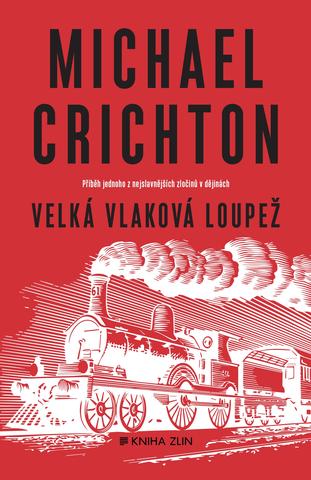 Kniha: Velká vlaková loupež - 3. vydanie - Michael Crichton