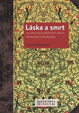 Kniha: Láska a smrt ve vybraných literárních dí - 1. vydanie - Sylvie Stanovská