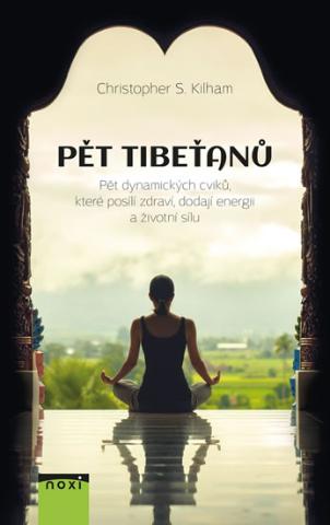 Kniha: Pět Tibeťanů - Pět dynamických cviků, které posílí zdraví, dodají energii a životní sílu - 2.vydání - Pět dynamických cviků, které posílí zdraví, dodají energii a životní sílu - 2. vydanie - Christopher S. Kilham