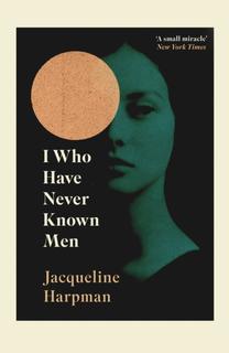 Kniha: I Who Have Never Known Men - Jacqueline Harpman