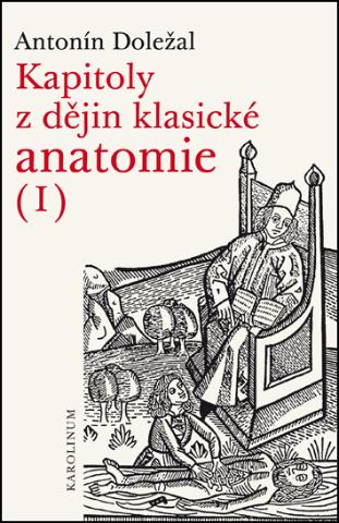 Kniha: Kapitoly z dějin klasické anatomie I - 1. vydanie - Antonín Doležal