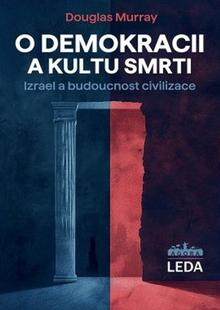 Kniha: O demokracii a kultu smrti - Izrael a budoucnost civilizace - Douglas Murray