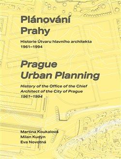 Kniha: Plánování Prahy - Historie Útvaru hlavního architekta 1961-1994 - Eva Novotná