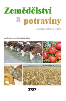 Kniha: Zemědělství a potraviny - Encyklopedický předhled - Josef Holec; Jana Poláková