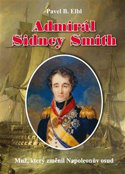 Kniha: Admirál Sidney Smith - Muž, který změnil Napoleonův osud - Muž, který změnil Napoleonův osud - 1. vydanie - Pavel B. Elbl