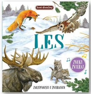 Kniha: Svet divočiny Les - Zaujímavosti o zvieratách - 1. vydanie
