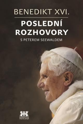 Kniha: Benedikt XVI. - Poslední rozhovory s Peterem Seewaldem - 1. vydanie - Peter Seewald