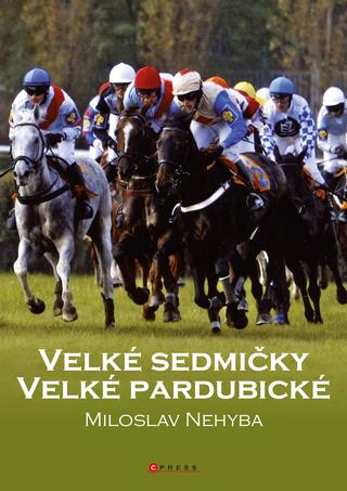 Kniha: Velké sedmičky Velké pardubické - 1. vydanie - Miloslav Nehyba
