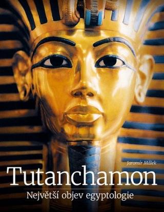 Kniha: Tutanchamon Největší objev egyptologie - Jaromír Málek