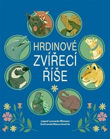 Kniha: Hrdinové zvířecí říše - Leonardo Mazzeo; Bianca Austria