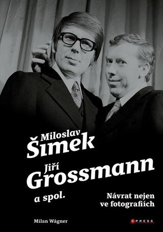 Kniha: Šimek, Grossmann a spol.: návrat nejen ve fotografiích - 1. vydanie - Milan Wágner