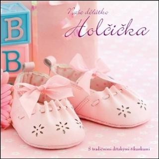 Kniha: Naše děťátko Holčička - S tradičními dětskými říkankami - 3. vydanie