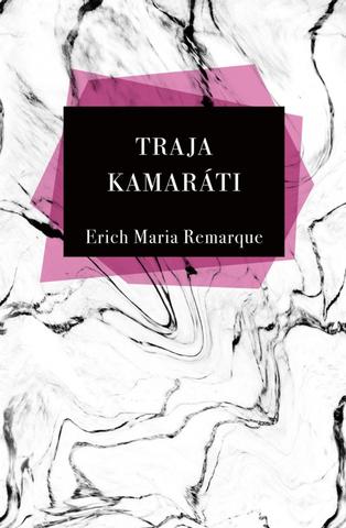 Kniha: Traja Kamaráti - 6. vydanie - Erich Maria Remarque