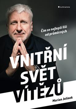 Kniha: Vnitřní svět vítězů - Čím se nejlepší liší od průměrných - 1. vydanie - Marian Jelínek