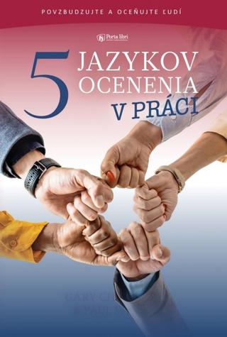 Kniha: Päť jazykov ocenenia v práci - Povzbudzujte a oceňujte ľudí - 1. vydanie - Gary Chapman
