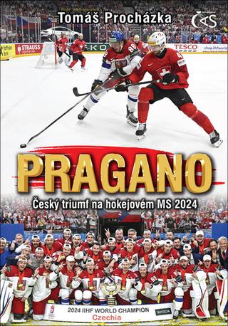 Kniha: Pragano - Český triumf na hokejovém MS 2024 - 1. vydanie - Tomáš Procházka