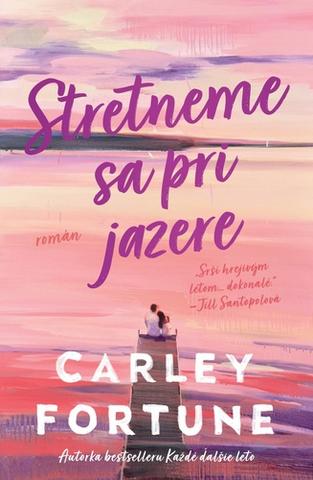 Kniha: Stretneme sa pri jazere - 1. vydanie - Carley Fortune