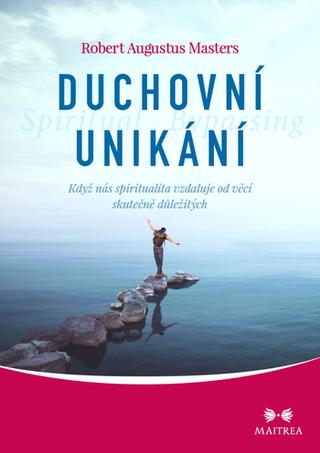 Kniha : Duchovní unikání - Když nás spiritualita vzdaluje od věcí skutečně důležitých
