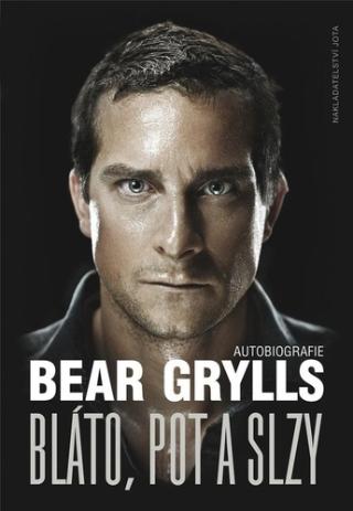 Kniha: Bláto, pot a slzy - 1. vydanie - Bear Grylls