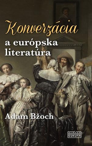 Kniha: Konverzácia a európska literatúra - 1. vydanie - Adam Bžoch
