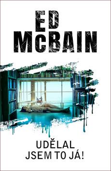 Kniha: Udělal jsem to já! - 1. vydanie - Ed McBain