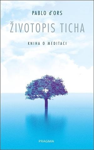 Kniha: Životopis ticha - Kniha o meditaci - 1. vydanie - Pablo D´Ors