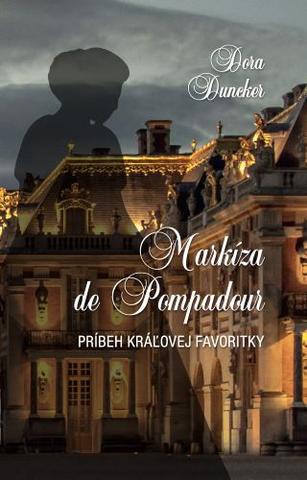 Kniha: Markíza de Pompadour - Príbeh kráľovej favoritky - Dora Duncker